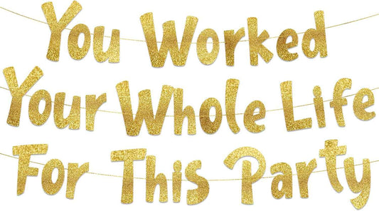 You Worked Your Whole Life For This Party Gold Glitter Banner – Funny Retirement Party Supplies, Gifts and Decorations